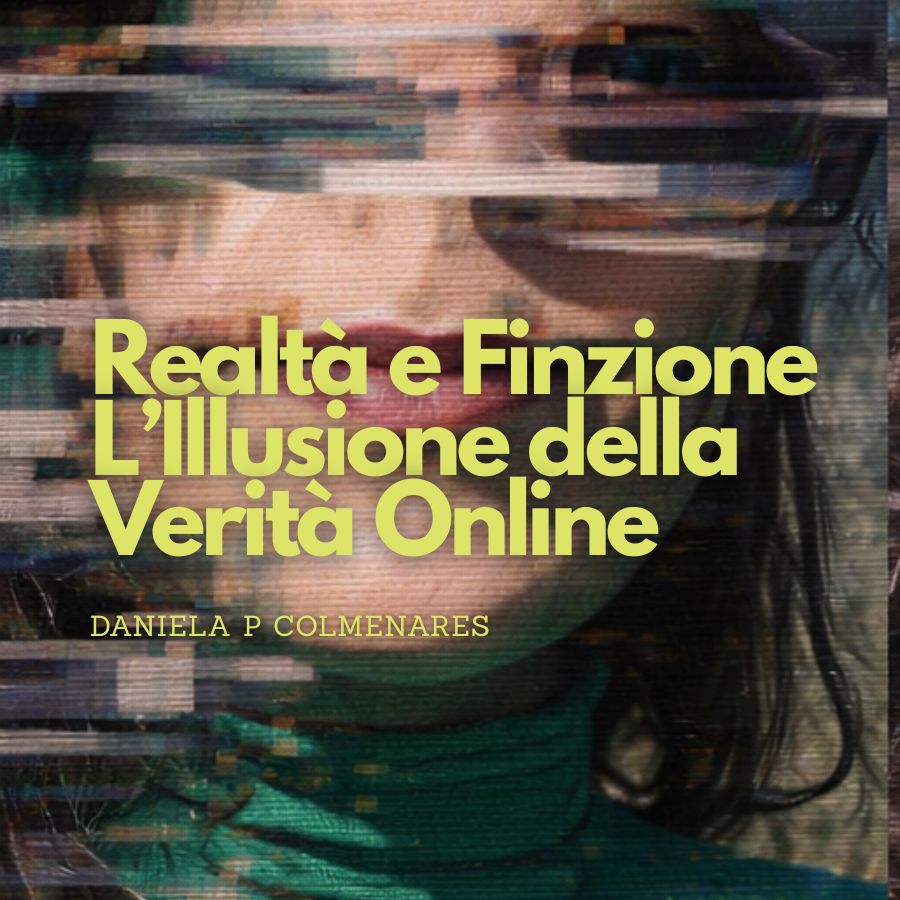 Realtà e Finzione – L’Illusione della Verità Online